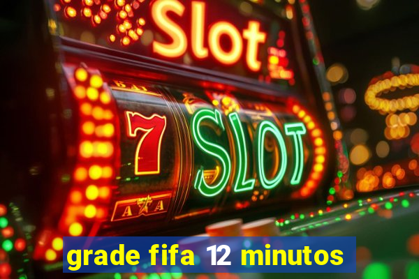 grade fifa 12 minutos